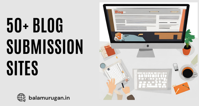 50+ Blog Submission Sites in 2024 -Balamurugan.in